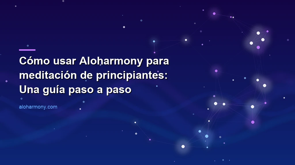  Cómo usar Aloharmony para meditación de principiantes: Una guía paso a paso