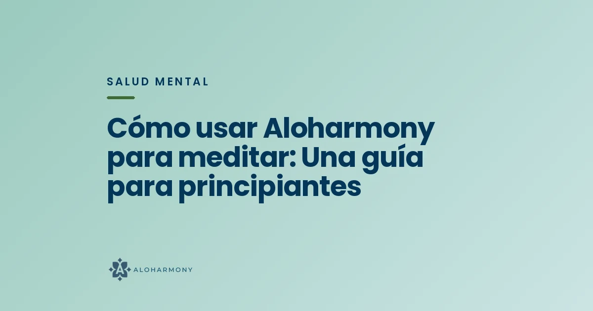 Cómo usar Aloharmony para meditar: Una guía para principiantes