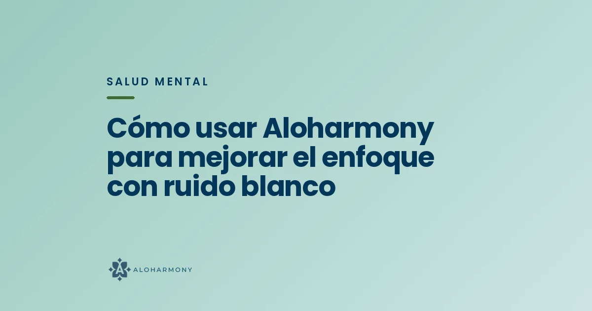 Cómo usar Aloharmony para mejorar el enfoque con ruido blanco