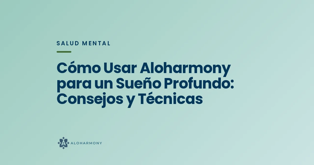 Cómo Usar Aloharmony para un Sueño Profundo: Consejos y Técnicas