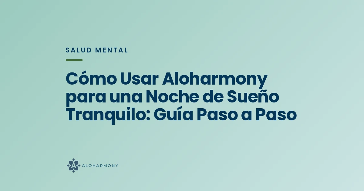 Cómo Usar Aloharmony para una Noche de Sueño Tranquilo: Guía Paso a Paso