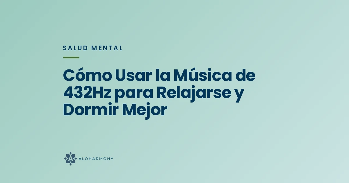 Cómo Usar la Música de 432Hz para Relajarse y Dormir Mejor