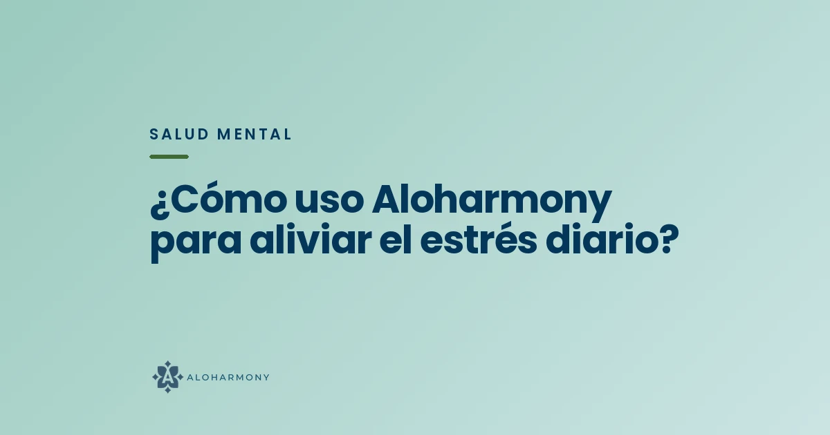 ¿Cómo uso Aloharmony para aliviar el estrés diario?