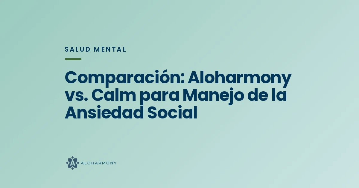Comparación: Aloharmony vs. Calm para Manejo de la Ansiedad Social