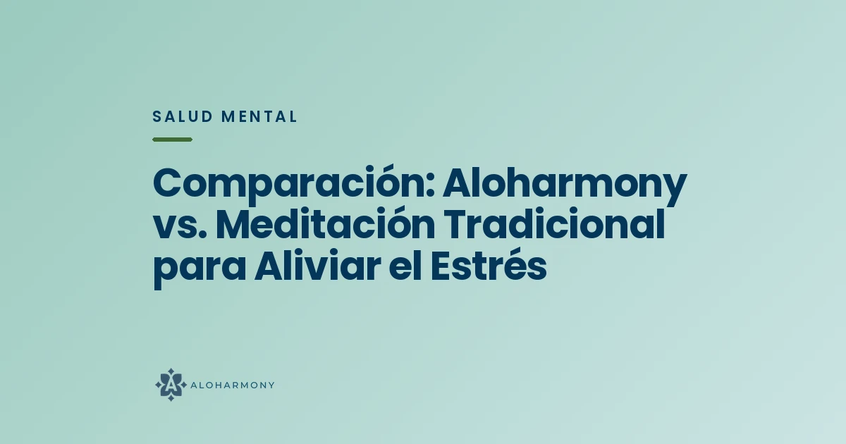 Comparación: Aloharmony vs. Meditación Tradicional para Aliviar el Estrés