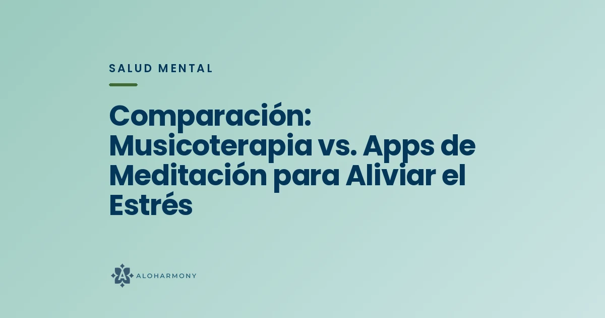 Comparación: Musicoterapia vs. Apps de Meditación para Aliviar el Estrés