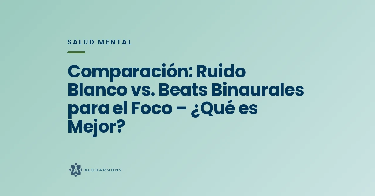 Comparación: Ruido Blanco vs. Beats Binaurales para el Foco – ¿Qué es Mejor?