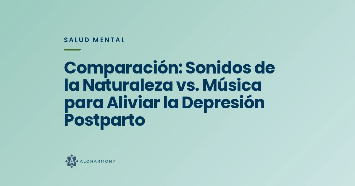 Comparación: Sonidos de la Naturaleza vs. Música para Aliviar la Depresión Postparto