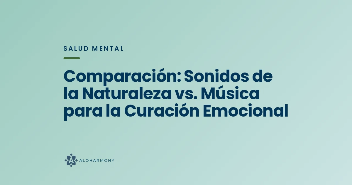 Comparación: Sonidos de la Naturaleza vs. Música para la Curación Emocional