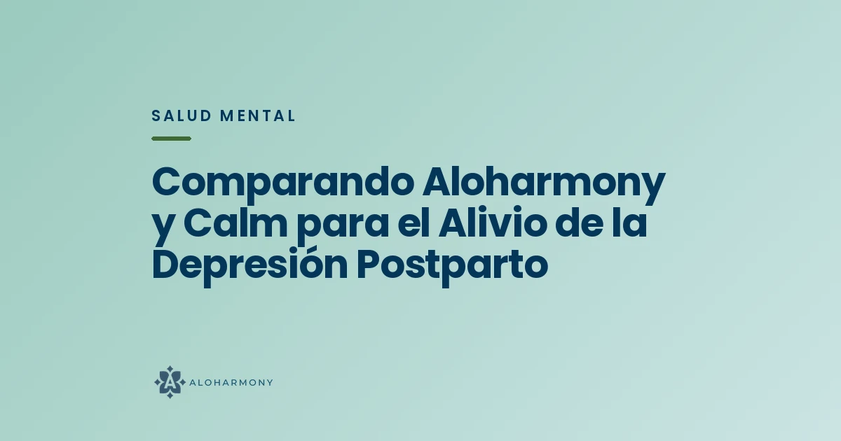 Comparando Aloharmony y Calm para el Alivio de la Depresión Postparto