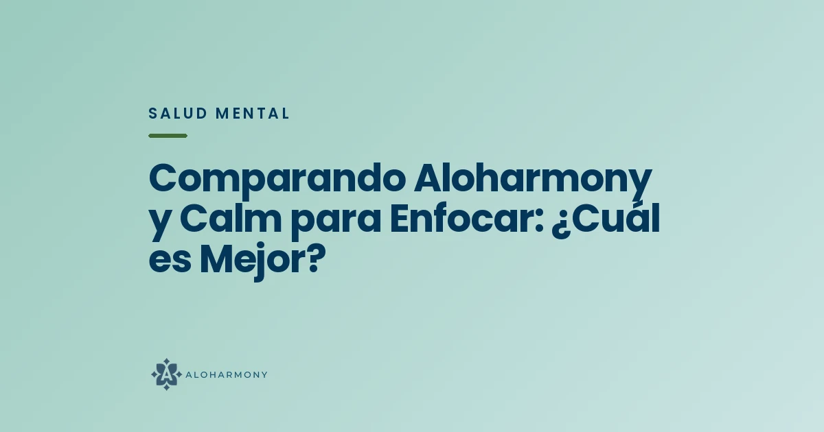 Comparando Aloharmony y Calm para Enfocar: ¿Cuál es Mejor?
