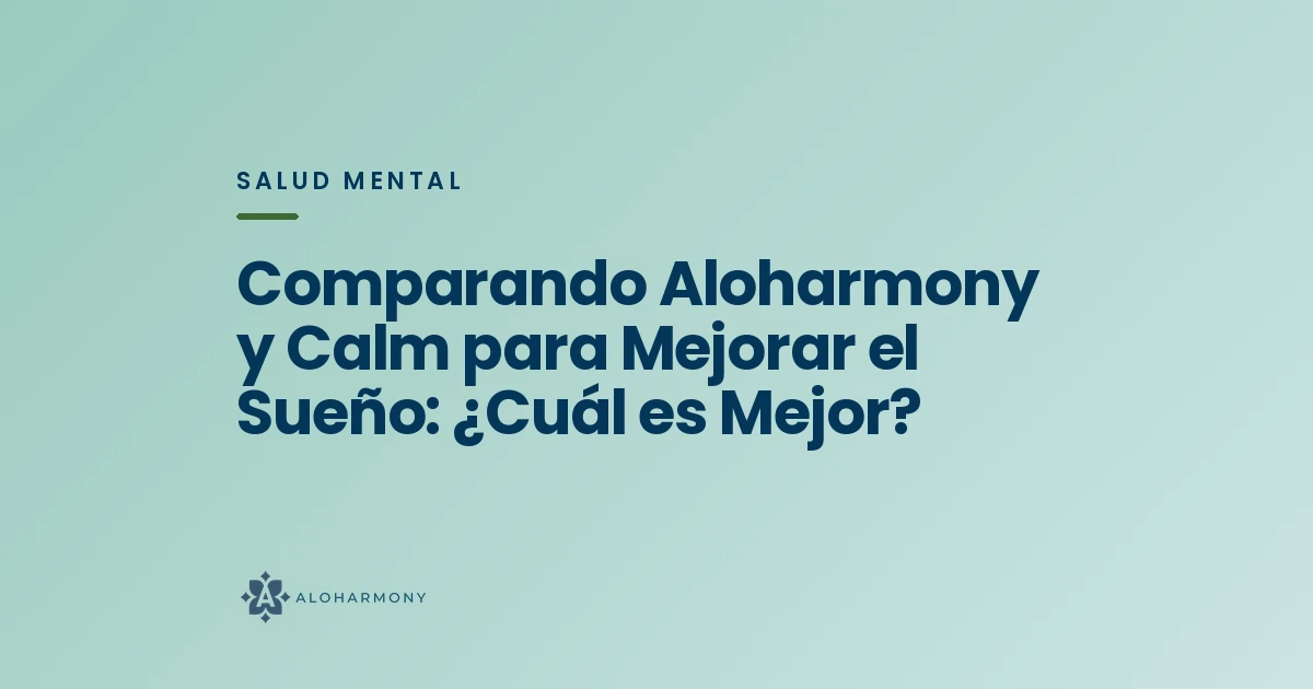 Comparando Aloharmony y Calm para Mejorar el Sueño: ¿Cuál es Mejor?