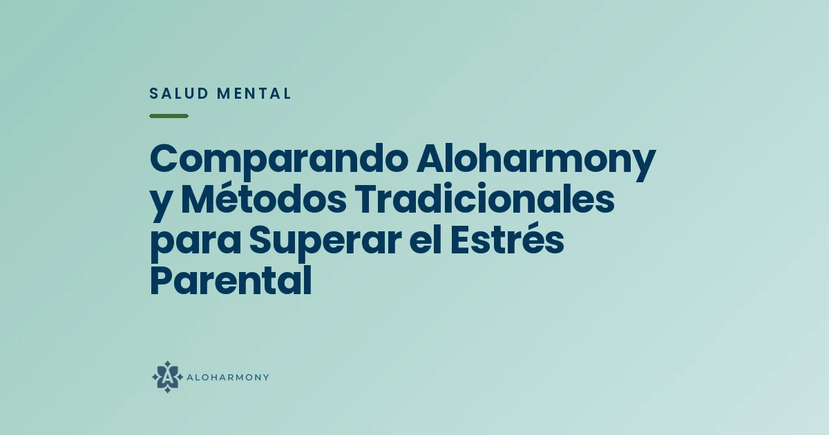 Comparando Aloharmony y Métodos Tradicionales para Superar el Estrés Parental