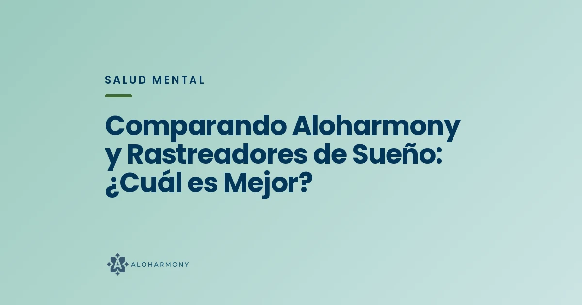 Comparando Aloharmony y Rastreadores de Sueño: ¿Cuál es Mejor?