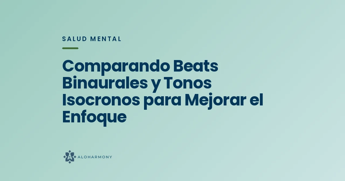 Comparando Beats Binaurales y Tonos Isocronos para Mejorar el Enfoque