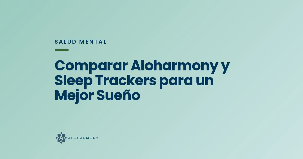Comparar Aloharmony y Sleep Trackers para un Mejor Sueño