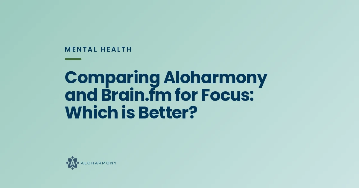 Comparing Aloharmony and Brain.fm for Focus: Which is Better?