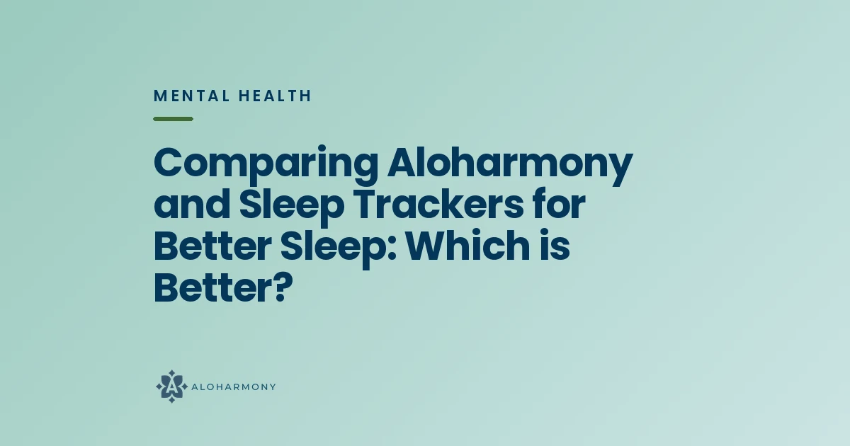 Comparing Aloharmony and Sleep Trackers for Better Sleep: Which is Better?