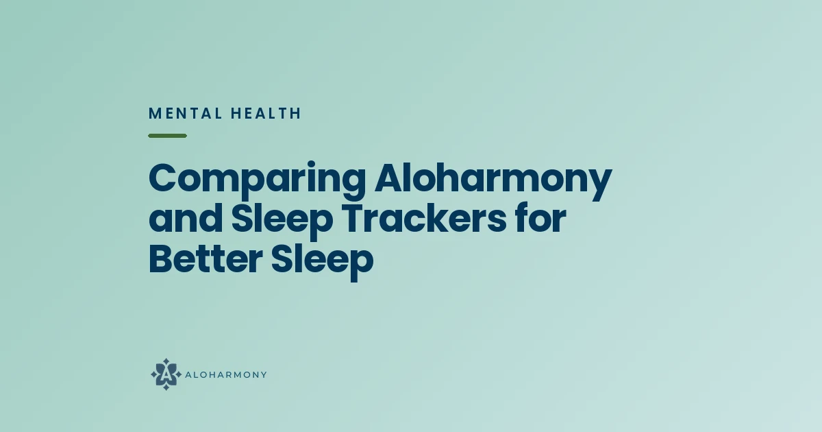 Comparing Aloharmony and Sleep Trackers for Better Sleep