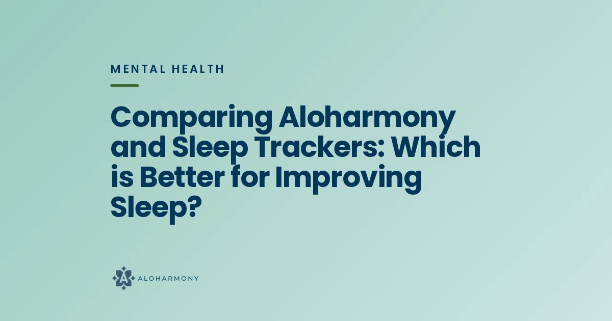 Comparing Aloharmony and Sleep Trackers: Which is Better for Improving Sleep?