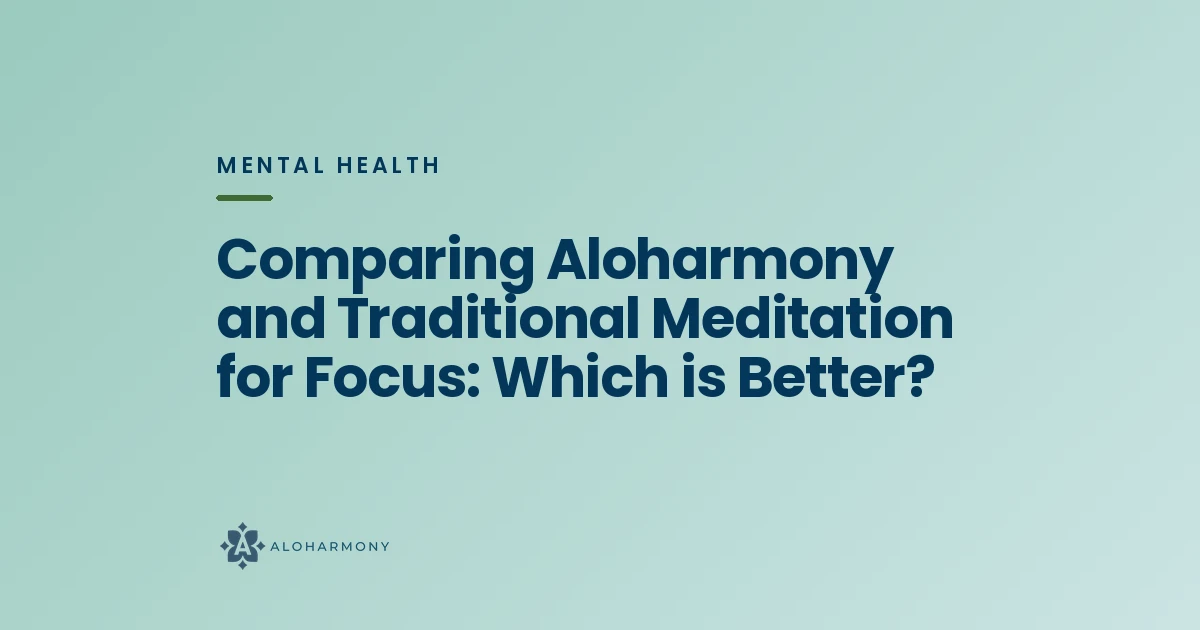 Comparing Aloharmony and Traditional Meditation for Focus: Which is Better?