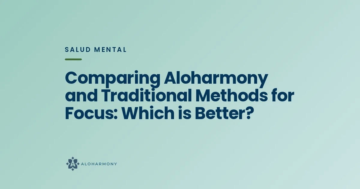 Comparing Aloharmony and Traditional Methods for Focus: Which is Better?