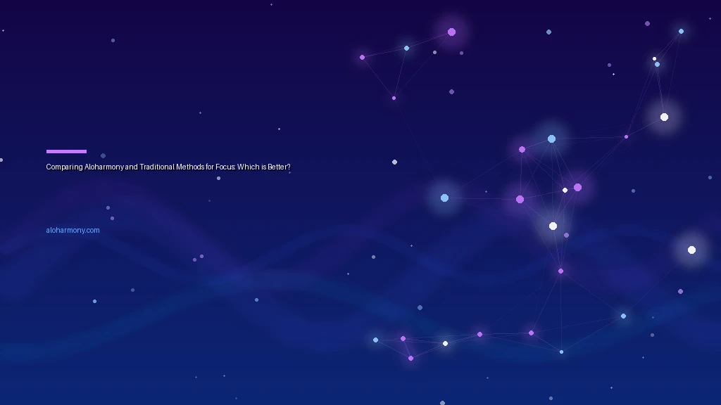 Comparing Aloharmony and Traditional Methods for Focus: Which is Better?