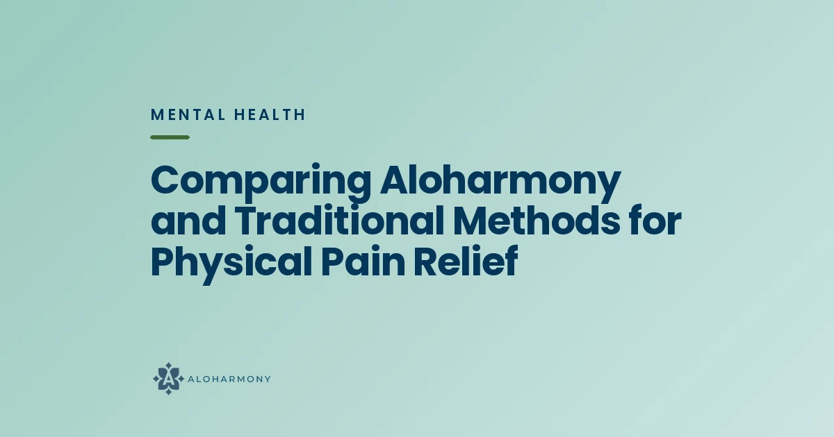 Comparing Aloharmony and Traditional Methods for Physical Pain Relief