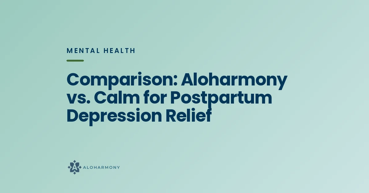 Comparison: Aloharmony vs. Calm for Postpartum Depression Relief