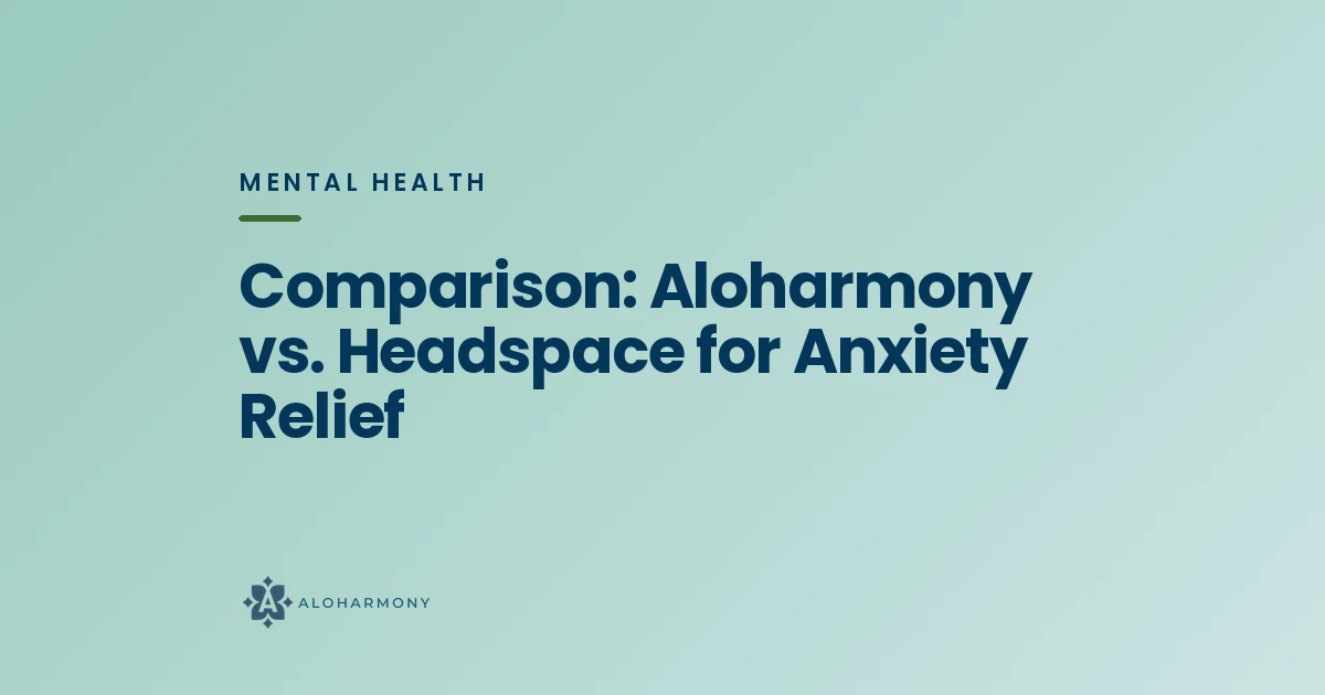 Comparison: Aloharmony vs. Headspace for Anxiety Relief