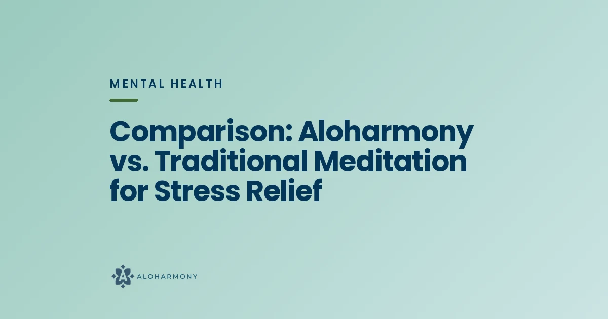 Comparison: Aloharmony vs. Traditional Meditation for Stress Relief