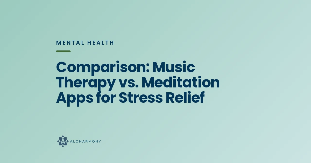 Comparison: Music Therapy vs. Meditation Apps for Stress Relief