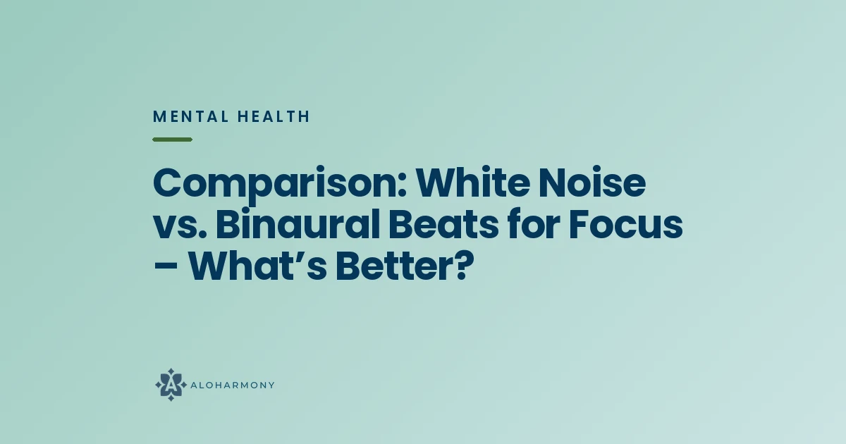 Comparison: White Noise vs. Binaural Beats for Focus – What’s Better?