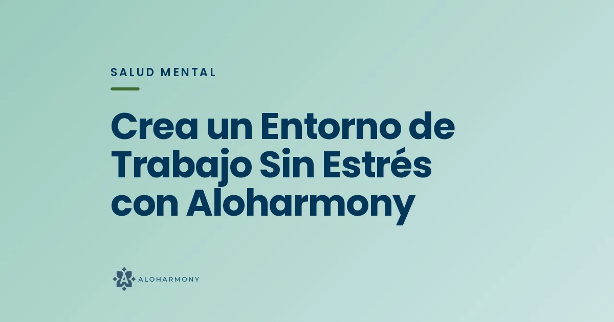 Crea un Entorno de Trabajo Sin Estrés con Aloharmony