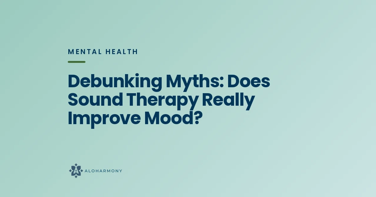 Debunking Myths: Does Sound Therapy Really Improve Mood?