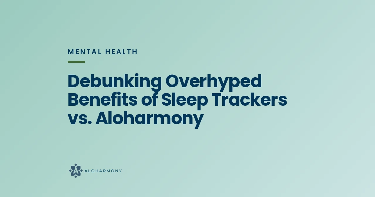 Debunking Overhyped Benefits of Sleep Trackers vs. Aloharmony