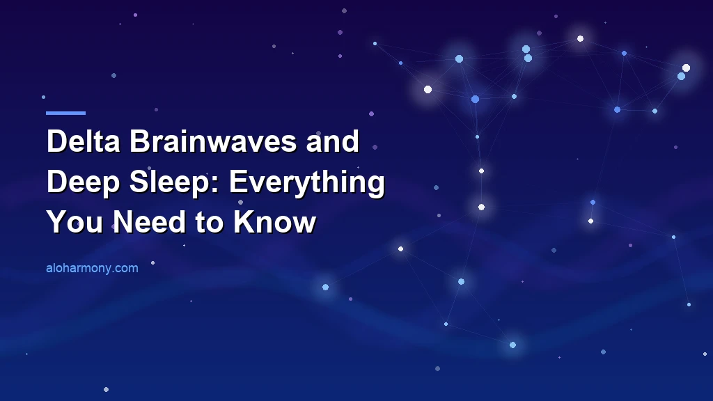 Delta Brainwaves and Deep Sleep: Everything You Need to Know