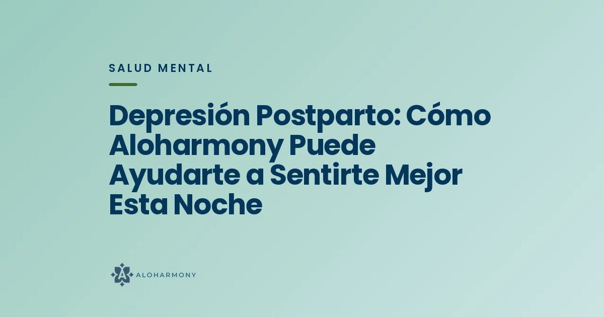Depresión Postparto: Cómo Aloharmony Puede Ayudarte a Sentirte Mejor Esta Noche