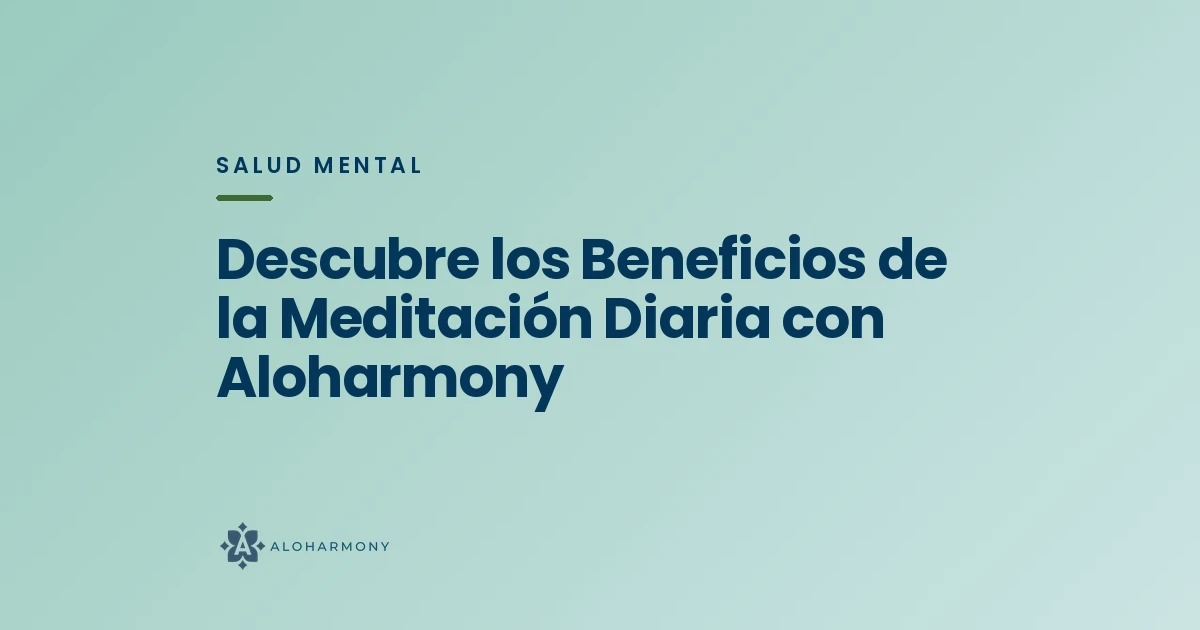 Descubre los Beneficios de la Meditación Diaria con Aloharmony