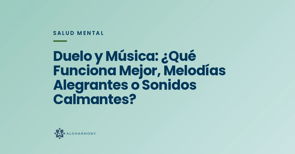 Duelo y Música: ¿Qué Funciona Mejor, Melodías Alegrantes o Sonidos Calmantes?