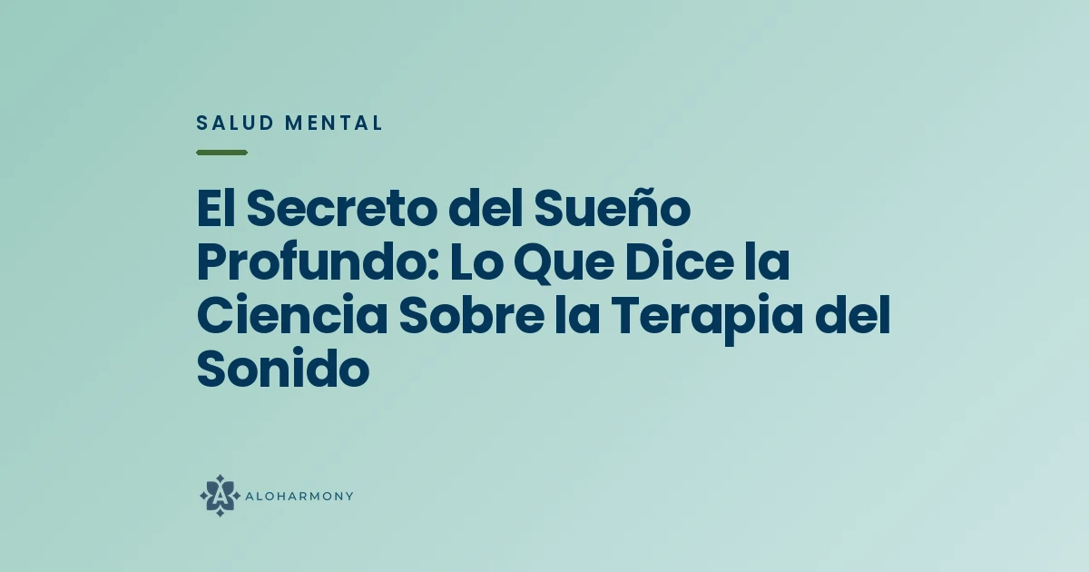 El Secreto del Sueño Profundo: Lo Que Dice la Ciencia Sobre la Terapia del Sonido