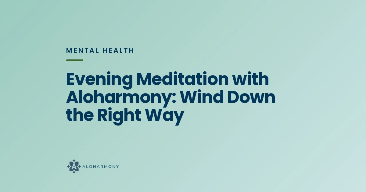 Evening Meditation with Aloharmony: Wind Down the Right Way