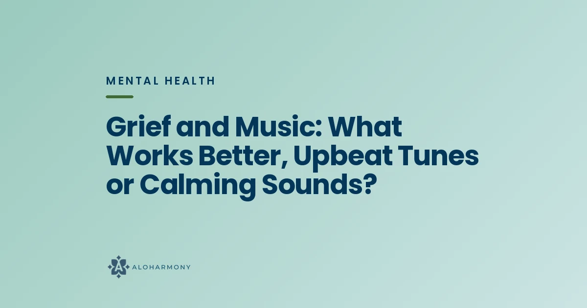 Grief and Music: What Works Better, Upbeat Tunes or Calming Sounds?