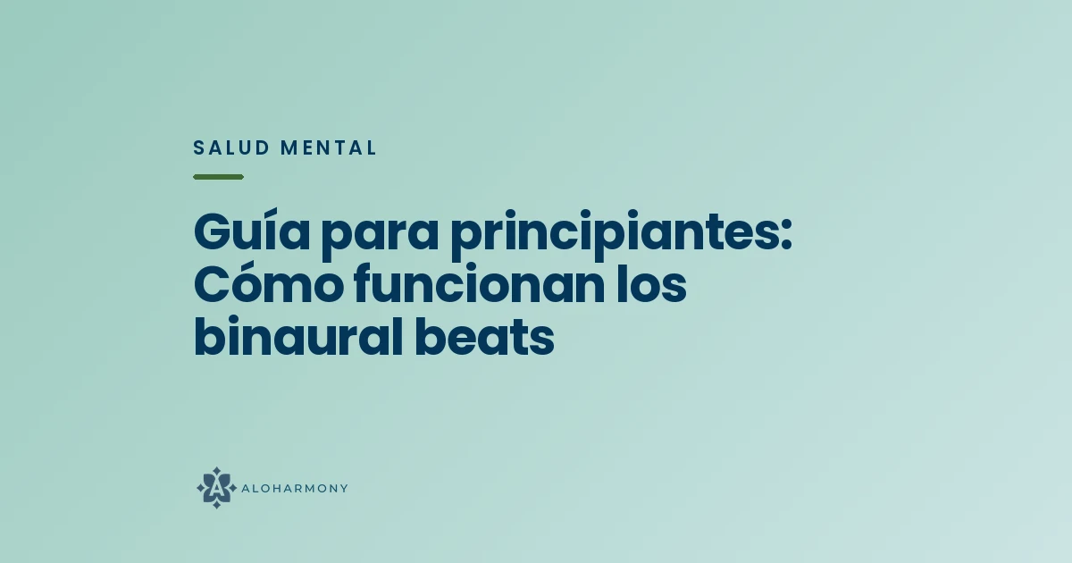 Guía para principiantes: Cómo funcionan los binaural beats