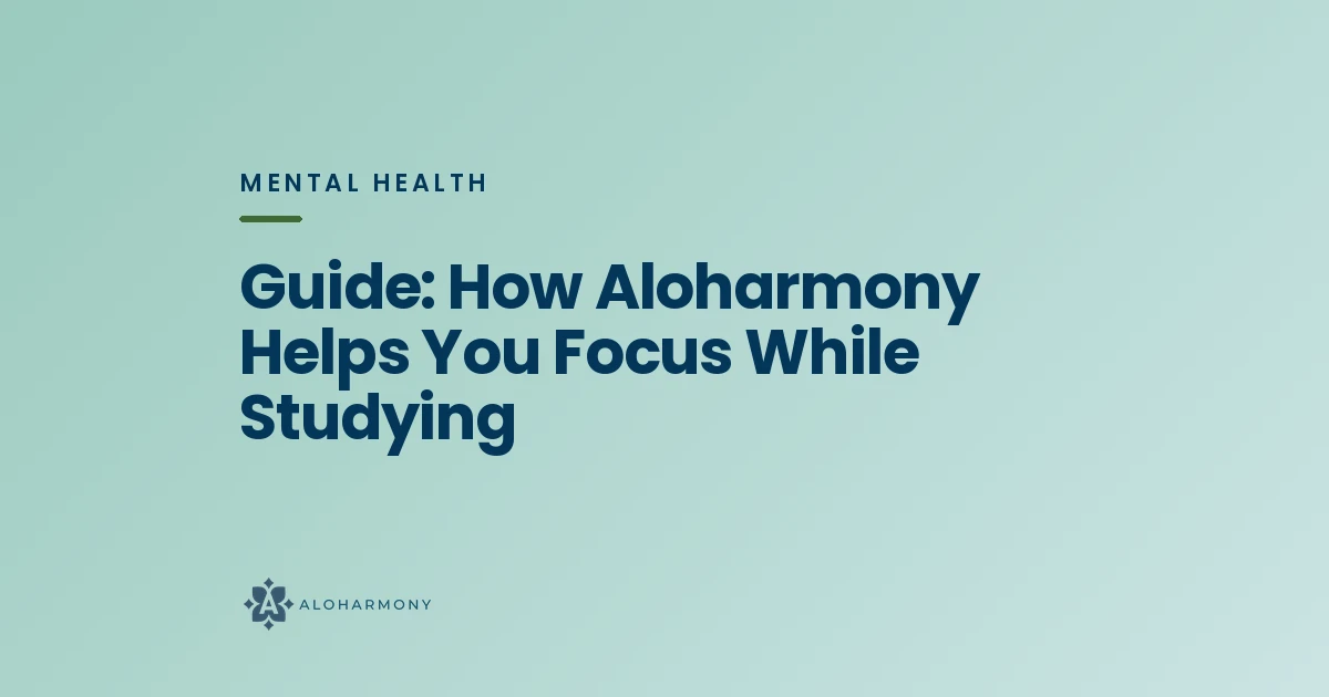 Guide: How Aloharmony Helps You Focus While Studying