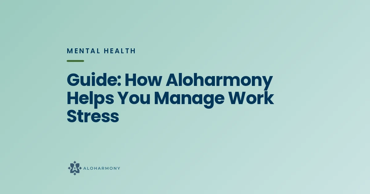 Guide: How Aloharmony Helps You Manage Work Stress