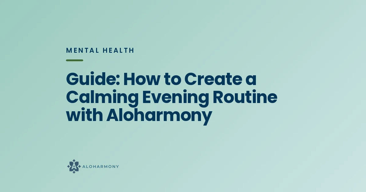 Guide: How to Create a Calming Evening Routine with Aloharmony