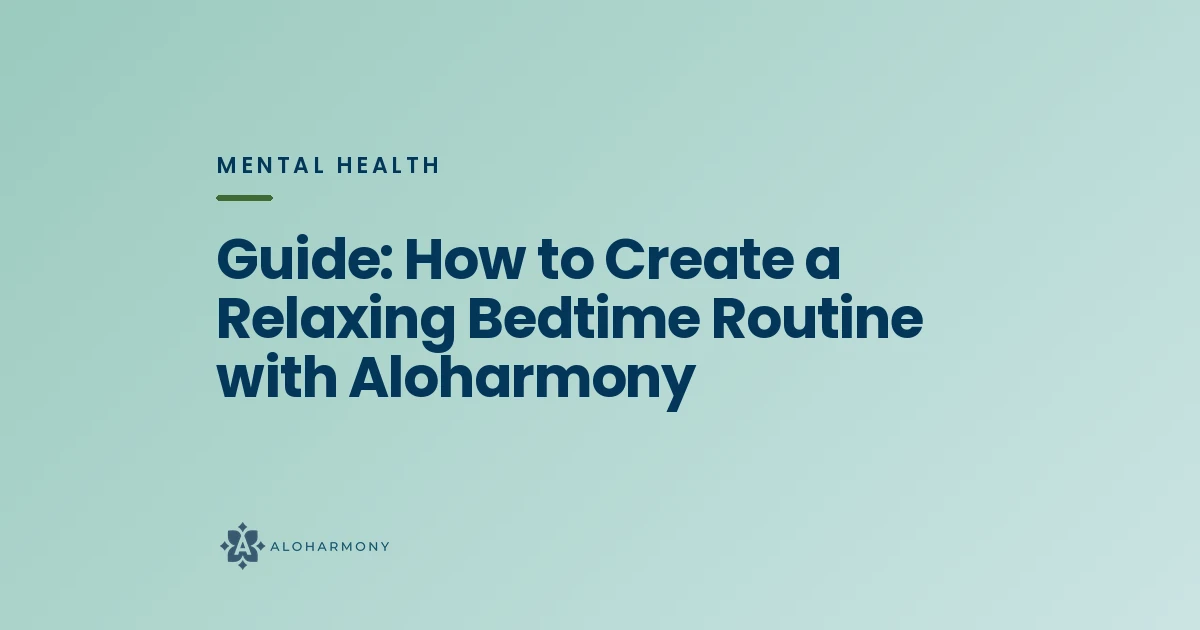 Guide: How to Create a Relaxing Bedtime Routine with Aloharmony