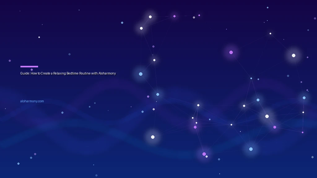 Guide: How to Create a Relaxing Bedtime Routine with Aloharmony