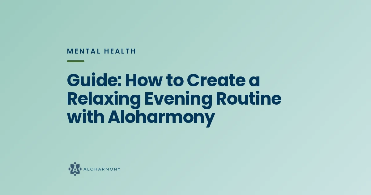 Guide: How to Create a Relaxing Evening Routine with Aloharmony